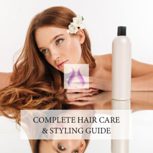 Complete Hair Care & Styling Guide